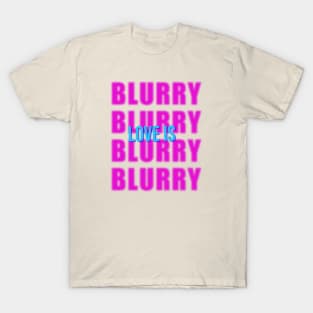 Love is Blind, Love is Blurry - 3 T-Shirt